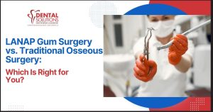 LANAP Gum Surgery vs Traditional Osseous Surgery